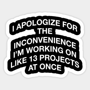 I APOLOGIZE FOR THE INCONVENIENCE Sticker